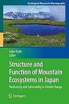 Structure and function of mountain ecosystems in Japan : biodiversity and vulnerability to climate change