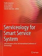 Serviceology for smart service system : selected papers of the 3rd International Conference of Serviceology