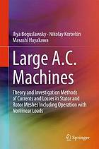 Large A.C. machines : theory and investigation methods of currents and losses in stator and rotor meshes including operation with nonlinear loads