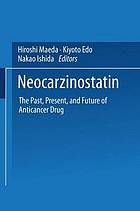 Neocarzinostatin : the past, present, and future of an anticancer drug