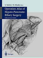 Operation atlas of hepato-pancreato-biliary surgery : collected case studies