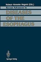 Recent Advances in Diseases of the Esophagus : Selected Papers in 5th World Congress of the International Society for Diseases of the Esophagus Kyoto, Japan, 1992.