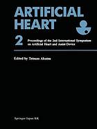 Artificial heart : Proceedings of the 2nd international symposium on artificial heart and assist device, August 13-14, 1987, Tokyo, Japan