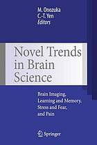 Novel trends in brain science : brain imaging, learning and memory, stress and fear, and pain