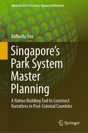 Singapore's park system master planning : a nation building tool to construct narratives in post-colonial countries