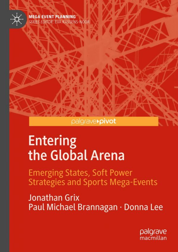 Entering the global arena : emerging states, soft power strategies and sports mega-events