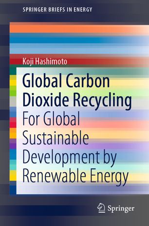 Global Carbon Dioxide Recycling : For Global Sustainable Development by Renewable Energy