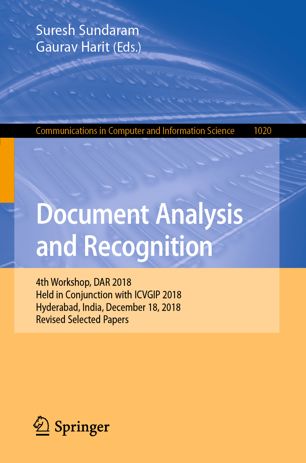 Document analysis and recognition : 4th Workshop, DAR 2018, held in Conjunction with ICVGIP 2018, Hyderabad, India, December 18, 2018, Revised Selected Papers