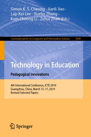Technology in education : pedagogical innovations : 4th International Conference, ICTE 2019, Guangzhou, China, March 15-17, 2019, revised selected papers