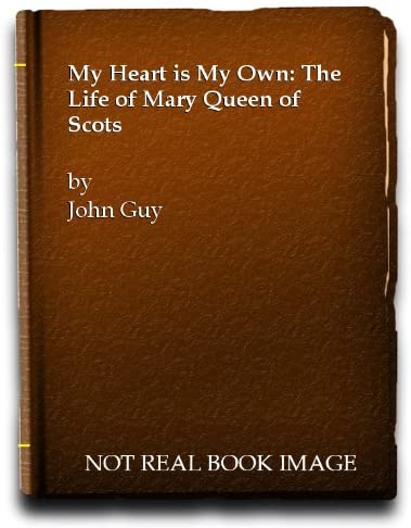 My Heart is My Own: The Life of Mary Queen of Scots