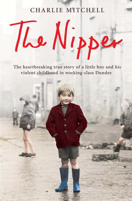 The nipper : the heartbreaking true story of a little boy and his violent childhood in working-class Dundee