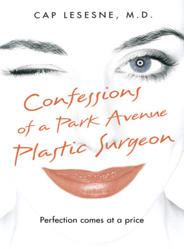 Confessions of a park avenue plastic surgeon.