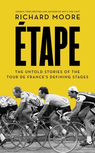 Etape : the untold stories of the Tour de France's defining stages