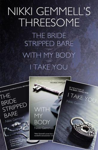 Nikki Gemmell's threesome : the bride stripped bare\With the body\I take you