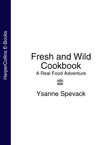 Fresh and wild cookbook : a real food adventure