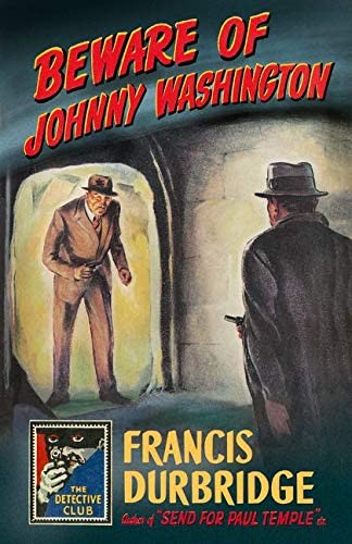 Beware of Johnny Washington: Based on &lsquo;Send for Paul Temple&rsquo; (Detective Club Crime Classics)