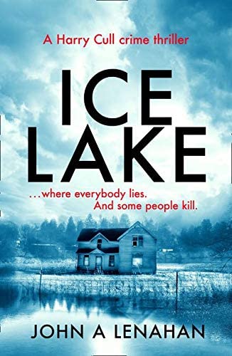 Ice Lake: A gripping crime debut that keeps you guessing until the final page (Psychologist Harry Cull Thriller) (Book 1)