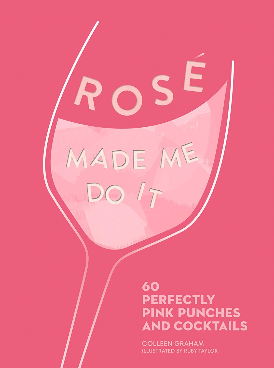 ROS&Eacute; MADE ME DO IT: 60 perfectly pink punches and cocktails