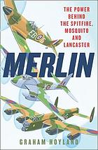 Merlin the power behind the Spitfire, Mosquito and Lancaster