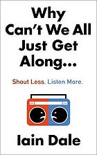 Why can't we all just get along : shout less, listen more