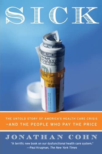 Sick: The Untold Story of America's Health Care Crisis---and the People Who Pay the Price