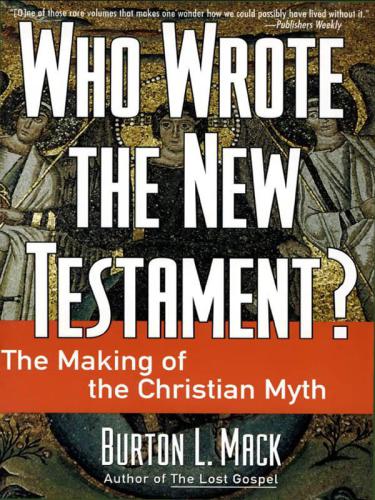 Who Wrote the New Testament? The Making of the Christian Myth