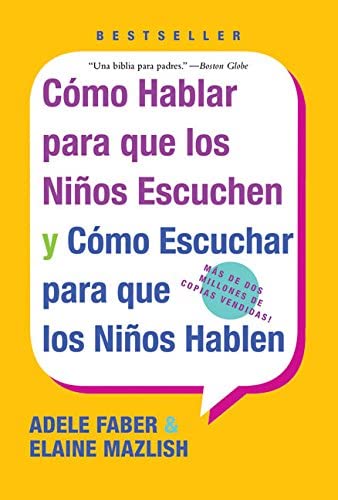 Como Hablar para que los Ninos Escuchen y Como Escuchar para que los Ninos Hablen (Spanish Edition)