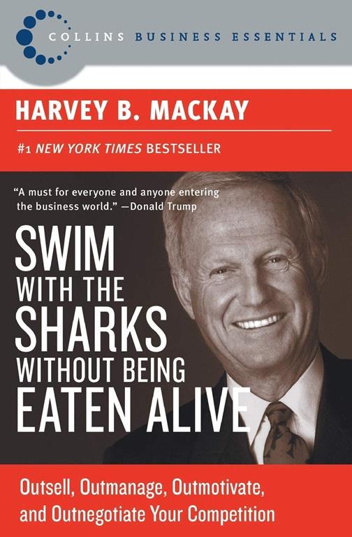 Swim with the Sharks Without Being Eaten Alive: Outsell, Outmanage, Outmotivate, and Outnegotiate Your Competition (Collins Business Essentials)