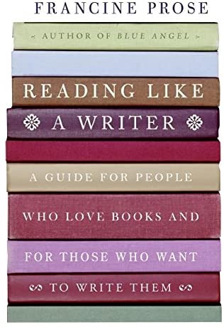 Reading Like a Writer: A Guide for People Who Love Books and for Those Who Want to Write Them