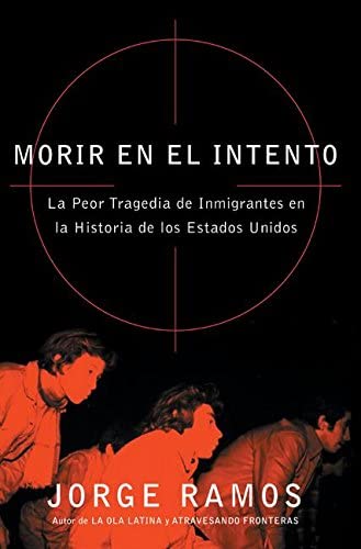 Morir en el Intento: La Peor Tragedia de Inmigrantes en la Historia de los Estados Unidos (Spanish Edition)