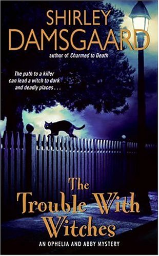 The Trouble with Witches (Ophelia &amp; Abby Mysteries, No. 3)