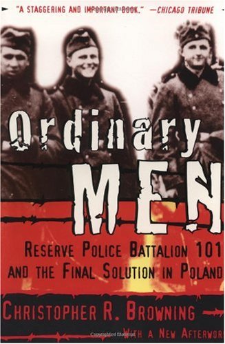 Ordinary Men: Reserve Police Battalion 101 and the Final Solution in Poland