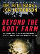 Beyond the body farm : a legendary bone detective explores murders, mysteries, and the revolution in forensic science