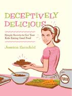 Deceptively delicious : simple secrets to get your kids eating good food