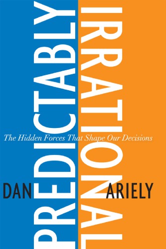 Predictably irrational : the hidden forces that shape our decisions
