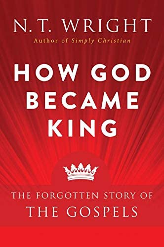 How God Became King: The Forgotten Story of the Gospels