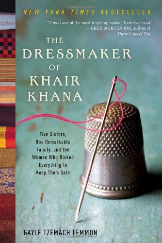 The Dressmaker of Khair Khana: Five Sisters, One Remarkable Family, and the Woman Who Risked Everything to Keep Them Safe