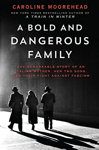 A Bold and Dangerous Family: The Remarkable Story of an Italian Mother, Her Two Sons, and Their Fight Against Fascism (The Resistance Quartet, 3)