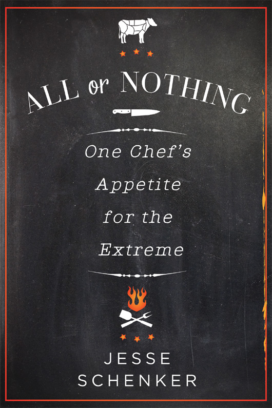 All or Nothing: One Chef's Appetite for the Extreme