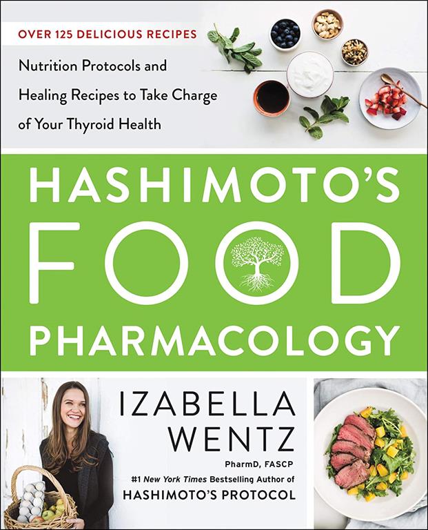 Hashimoto&rsquo;s Food Pharmacology: Nutrition Protocols and Healing Recipes to Take Charge of Your Thyroid Health