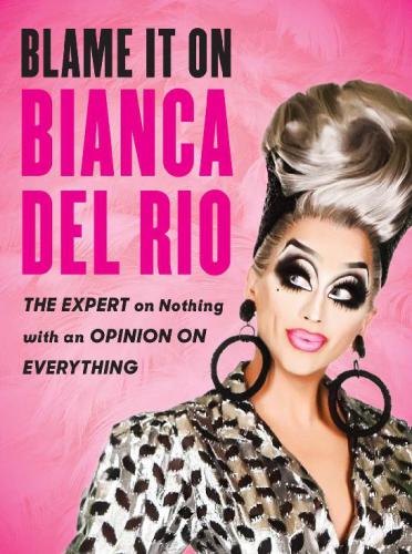 Blame It On Bianca Del Rio