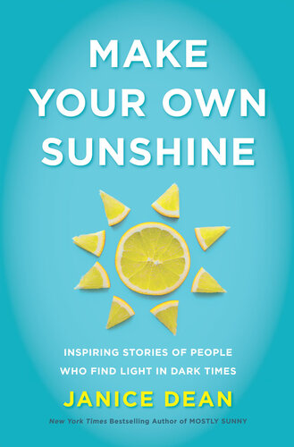 Make Your Own Sunshine: Inspiring Stories of People Who Find Light in Dark Times