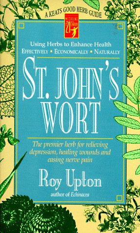 St. John's wort : the premier herb for relieving depression, healing wounds, and easing nerve pain
