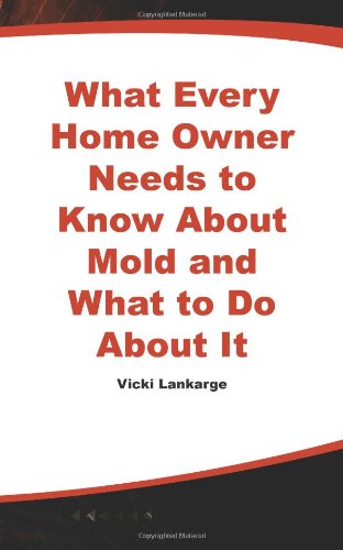 What Every Home Owner Needs to Know About Mold and What to Do About It