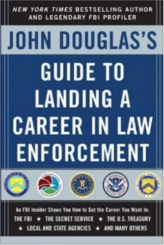 John Douglas's Guide to Landing a Career in Law Enforcement