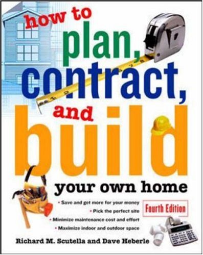 How to Plan, Contract and Build Your Own Home (How to Plan, Contract &amp; Build Your Own Home)