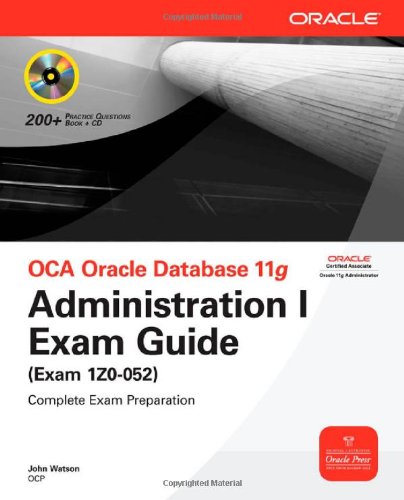 OCA Oracle Database 11g Administration I Exam Guide (Exam 1Z0-052)