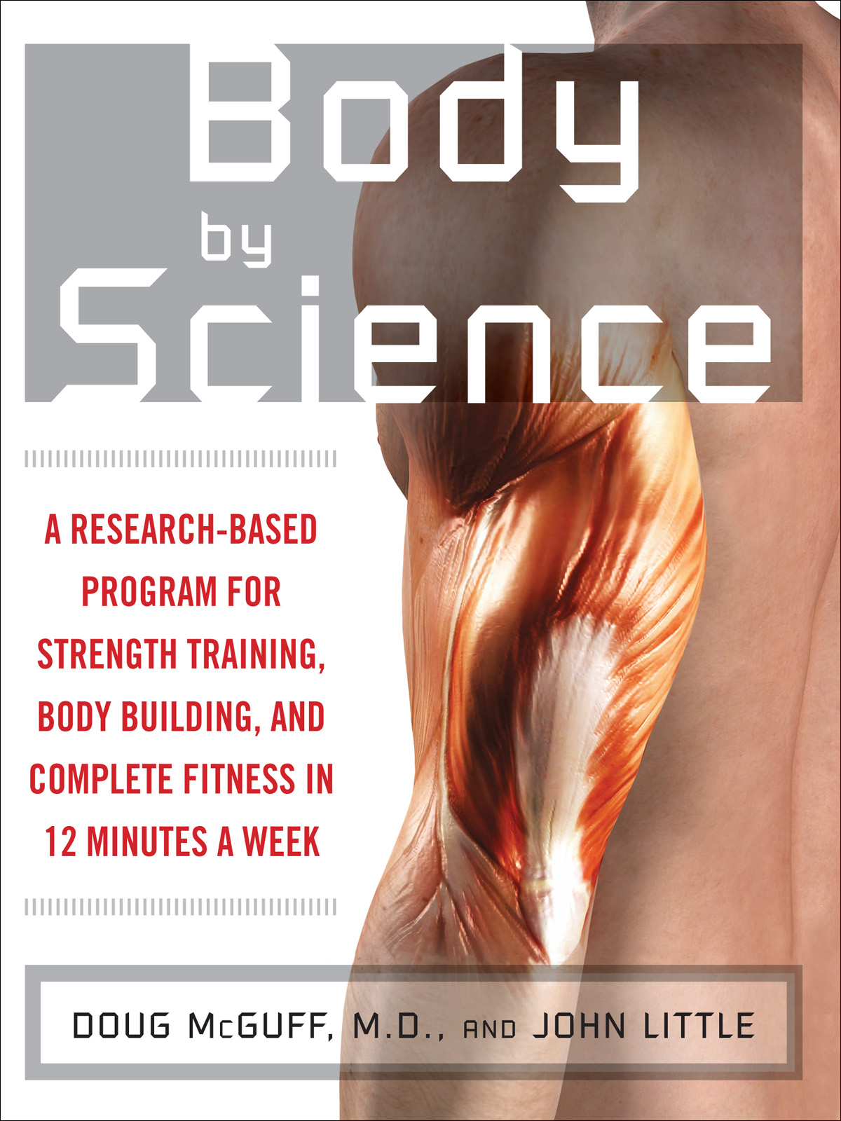 Body by Science: A Research Based Program for Strength Training, Body building, and Complete Fitness in 12 Minutes a Week