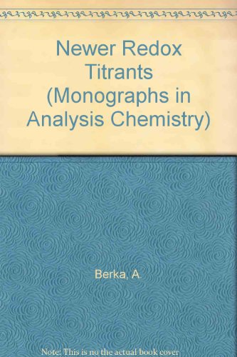 Newer Redox Titrants (Monographs in Analysis Chemistry)