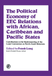 The Political Economy of EEC Relations with African, Caribbean, and Pacific States